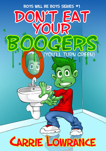 Don't Eat Your Boogers (You'll Turn Green)
