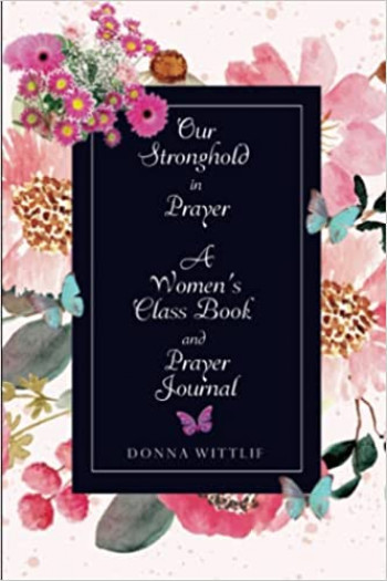 Our Stronghold in Prayer: A Women's Class Book and Prayer Journal