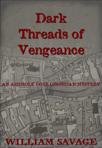 Dark Threads of Vengeance: An Ashmole Foxe Georgian Mystery