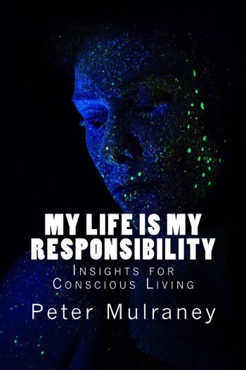 My Life is My Responsibility: Insights for Conscious Living