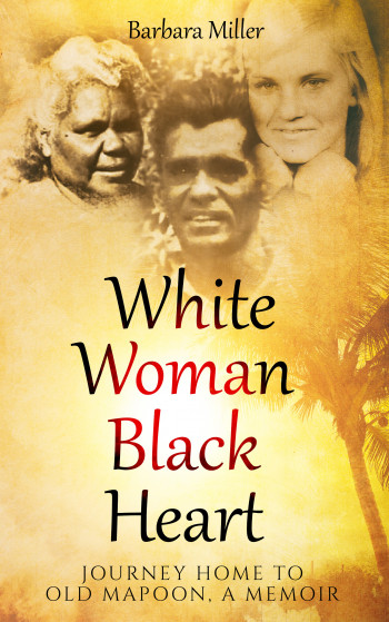 White Woman Black Heart: Journey Home to Old Mapoon, A Memoir