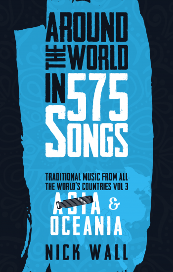 Around the world in 575 songs: Traditional music from all the world’s countries  Vol 3: Asia & Oceania
