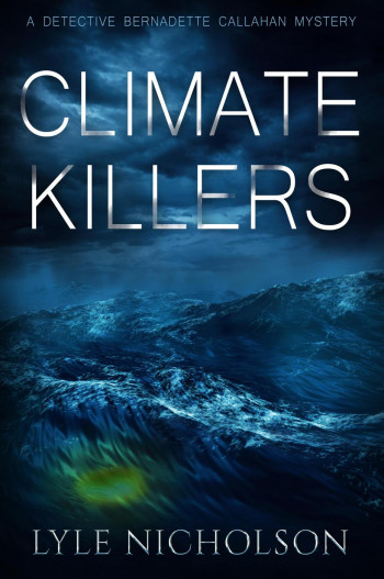 Climate Killers (Bernadette Callahan Detective Series, #3)