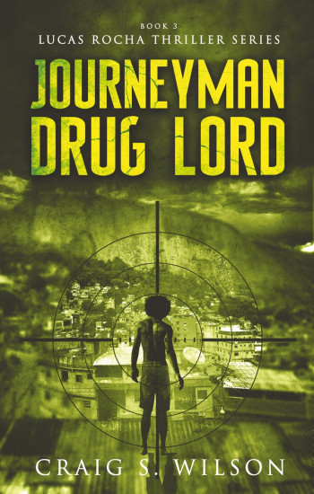 Journeyman Drug Lord: Book Three of the Lucas Rocha Thriller Series