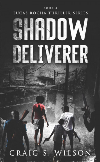 Shadow Deliverer: Book Four of the Lucas Rocha Thriller Series