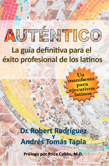 Auténtico: La guía definitiva para el éxito profesional de los latinos