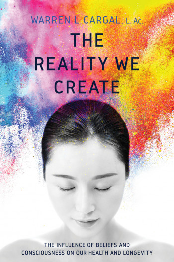 The Reality We Create: The Influence of Beliefs and Consciousness on Our Health and Longevity