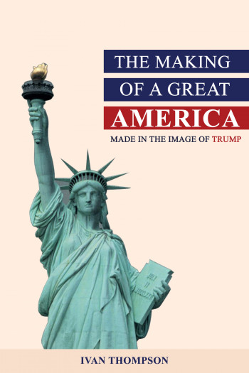 The Making of A Great America Made in the Image of TRUMP