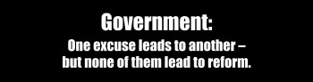“Government: One excuse leads to another”
