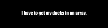 I have to get my ducks in an array