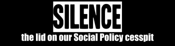 SILENCE: the lid on our Social Policy cesspit