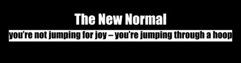 “The New Normal: You’re not jumping for joy”